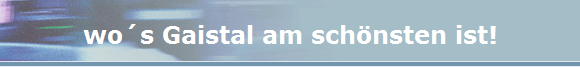 wo�s Gaistal am sch�nsten ist!